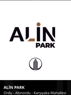 ALİN PARK Ordu - Altınordu - Karşıyaka Mahallesi